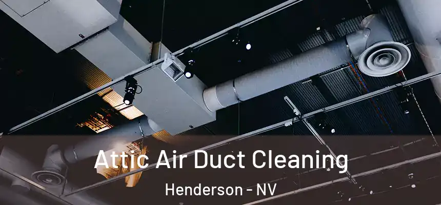  Attic Air Duct Cleaning Henderson - NV