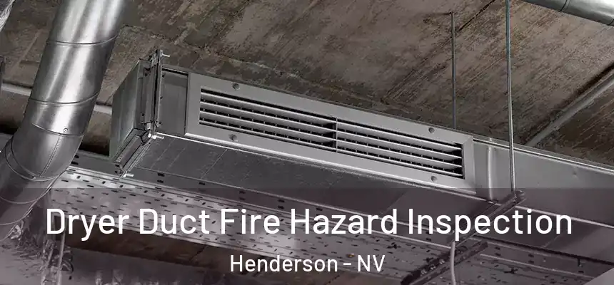  Dryer Duct Fire Hazard Inspection Henderson - NV