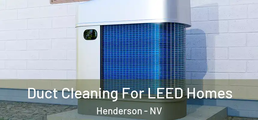  Duct Cleaning For LEED Homes Henderson - NV