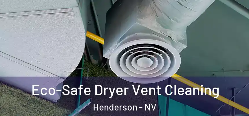  Eco-Safe Dryer Vent Cleaning Henderson - NV