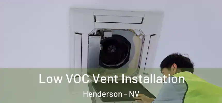  Low VOC Vent Installation Henderson - NV