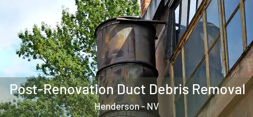  Post-Renovation Duct Debris Removal Henderson - NV